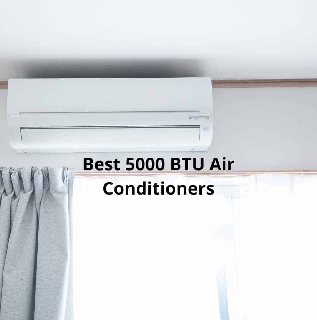 5 Best 5000 BTU Air Conditioners in 2024 Full Guide