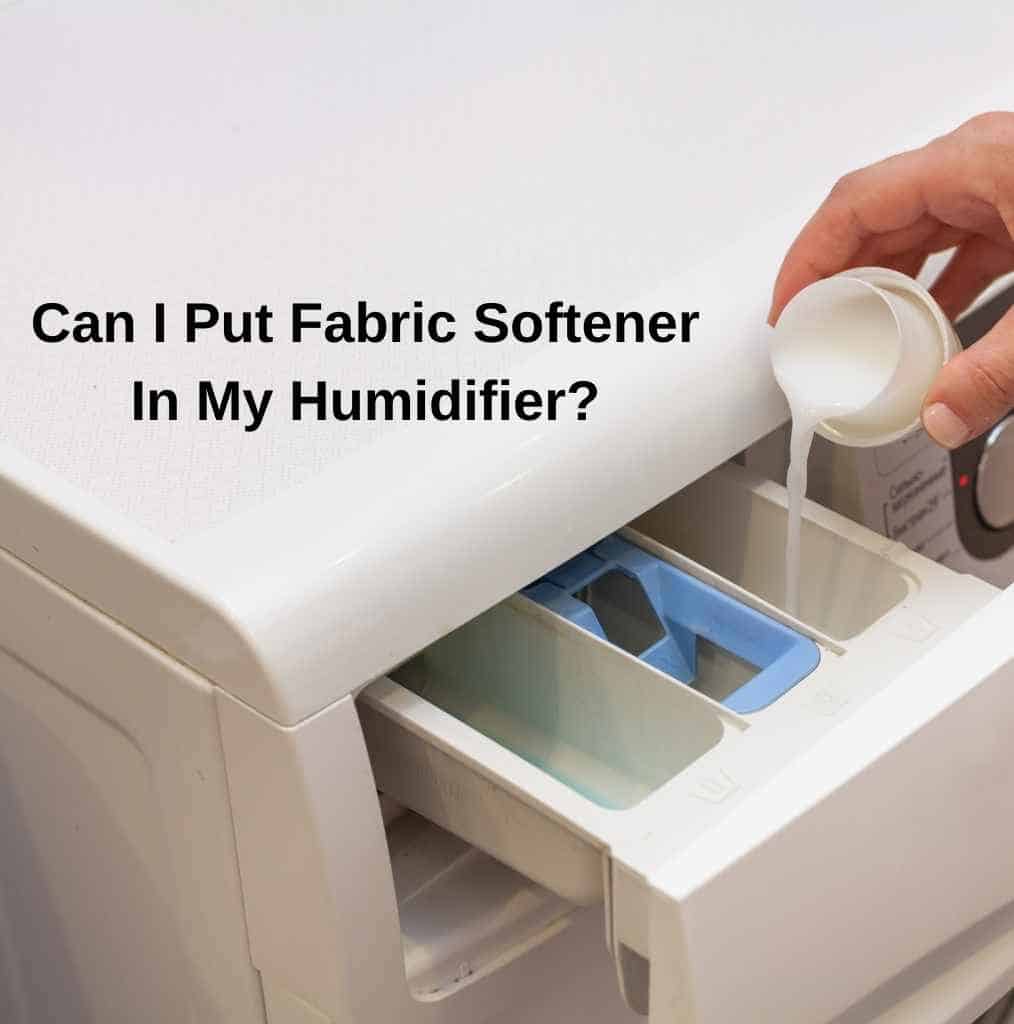 can-i-put-fabric-softener-in-my-humidifier-2024-full-guide