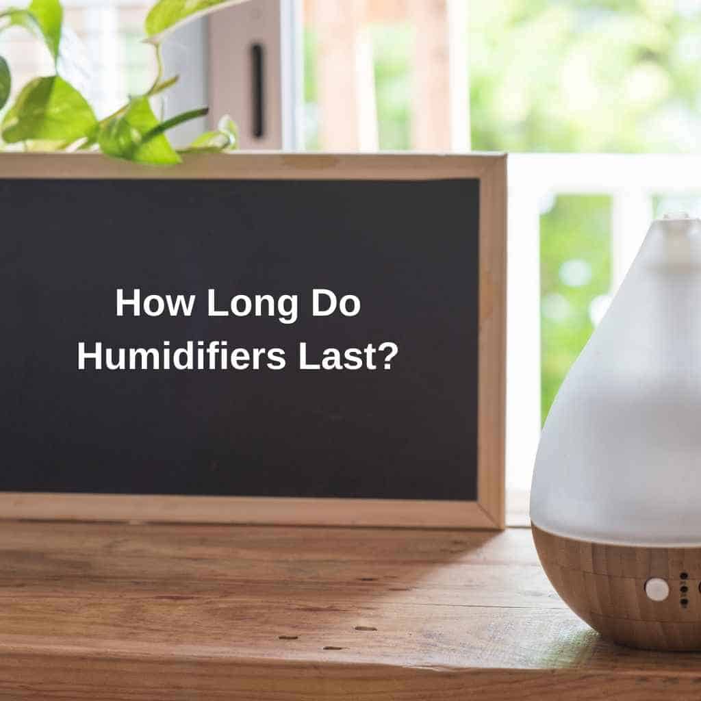 how-long-do-humidifiers-last-2023-full-guide