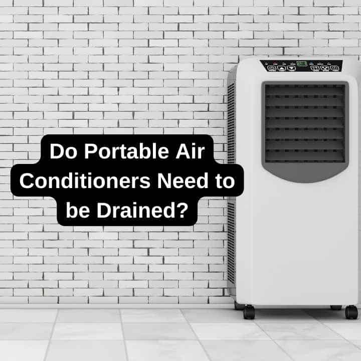 Do Portable Air Conditioners Need to be Drained