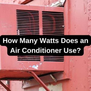 How Many Watts Does an Air Conditioner Use