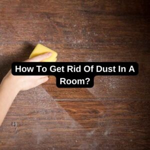 How To Get Rid Of Dust In A Room