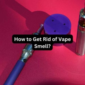 How to Get Rid of Vape Smell