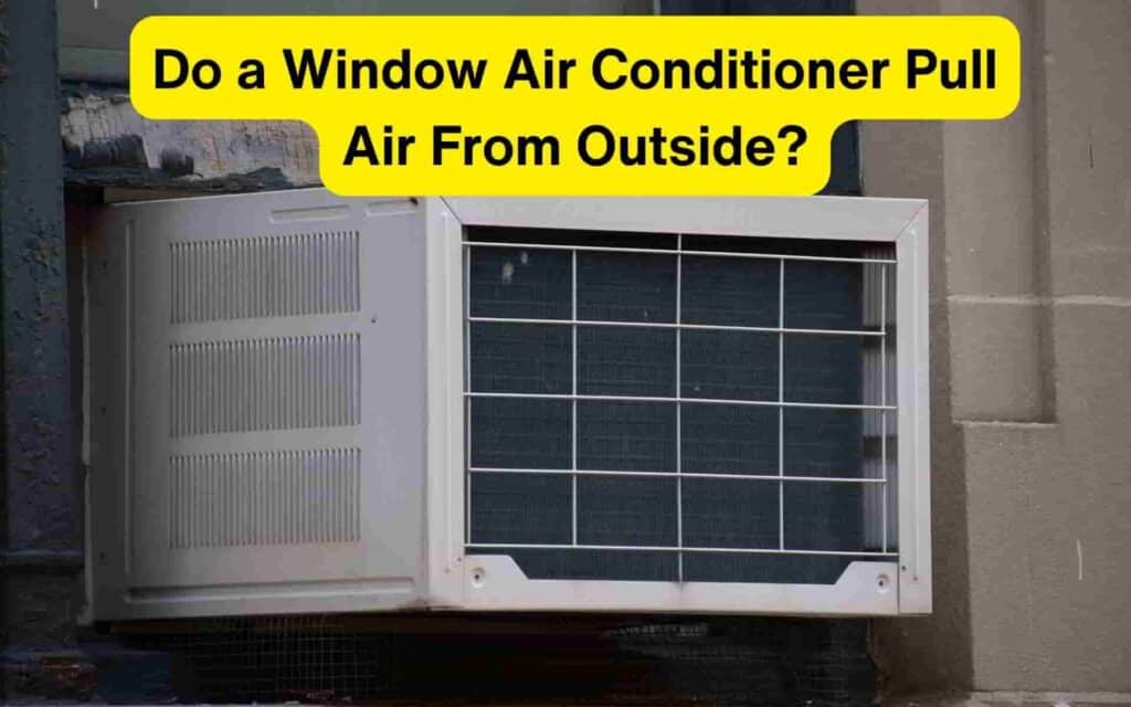 Do a Window Air Conditioner Pull Air From Outside