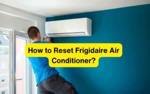 How to Reset Frigidaire Air Conditioner