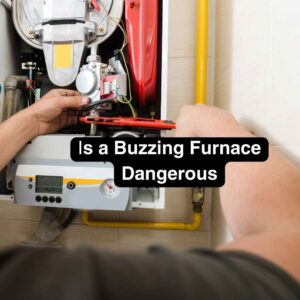 is a buzzing furnace dangerous