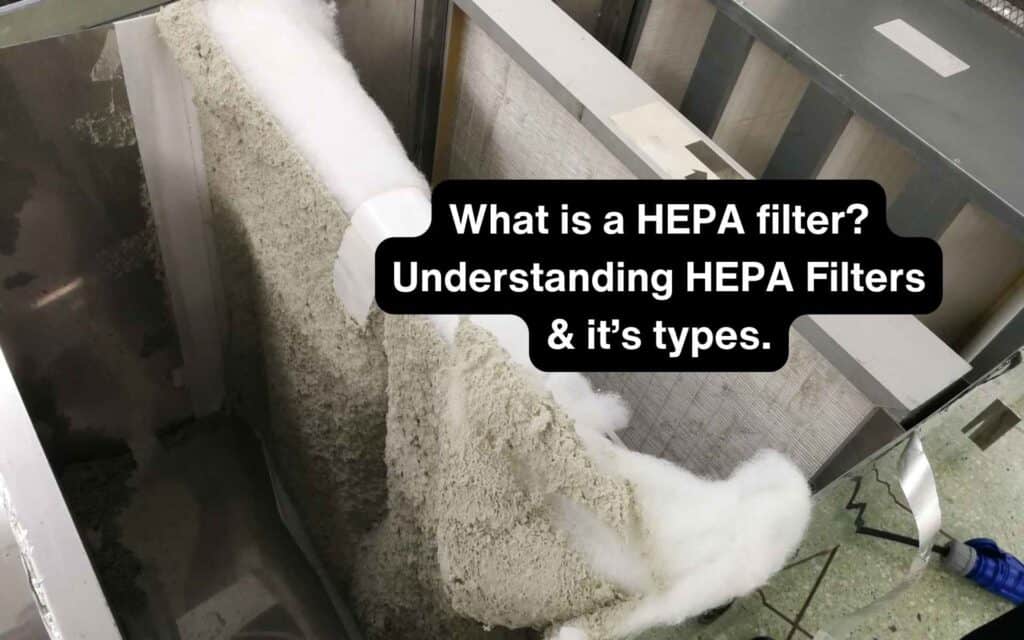 What is a HEPA filter Understanding HEPA Filters & it’s types.