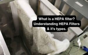 What is a HEPA filter Understanding HEPA Filters & it’s types.